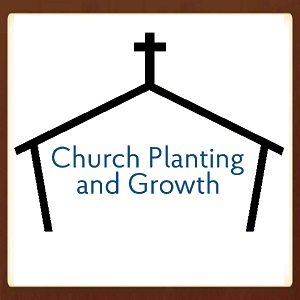 CHURCH PLANTING AND GROWTH
